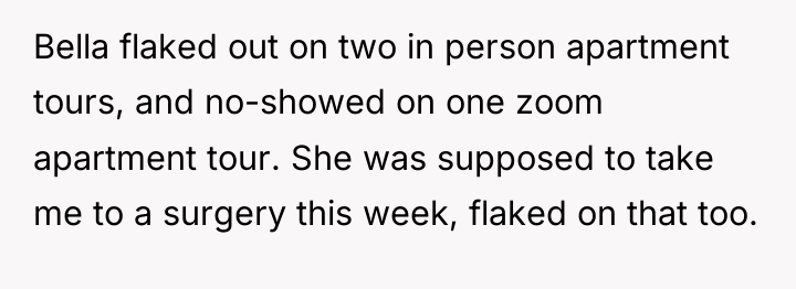 Bella flaked out on two in person apartment tours, and...