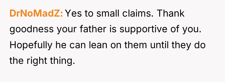 DrNoMadZ Yes to small claims. Thank goodness your father is...