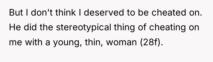 But I don't think I deserved to be cheated on....