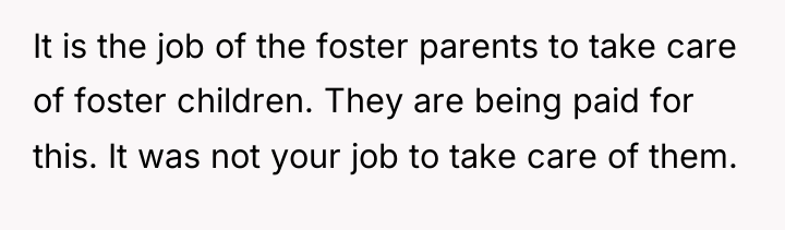 It is the job of the foster parents to take...