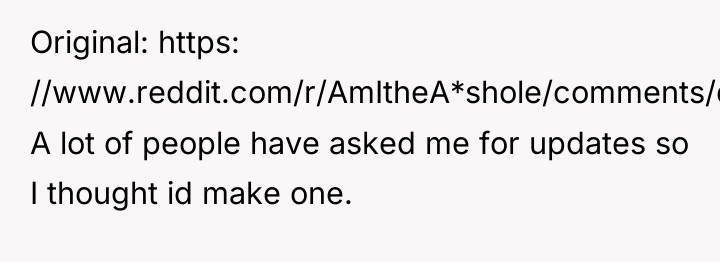 Original: https: //www.reddit.com/r/AmItheA*shole/comments/dgfkt3/aita_for_not_telling_my_dad_he_isnt_getting_the A lot of people have asked me...