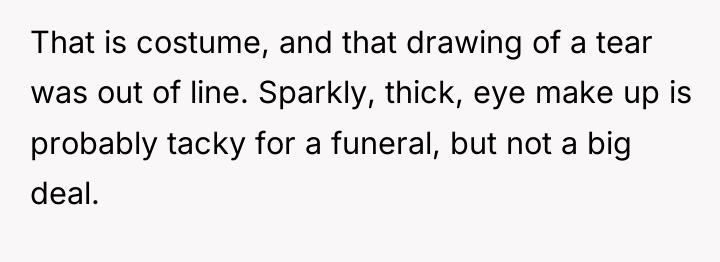 That is costume, and that drawing of a tear was...