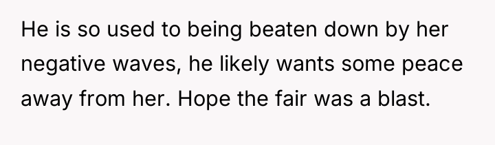 He is so used to being beaten down by her...