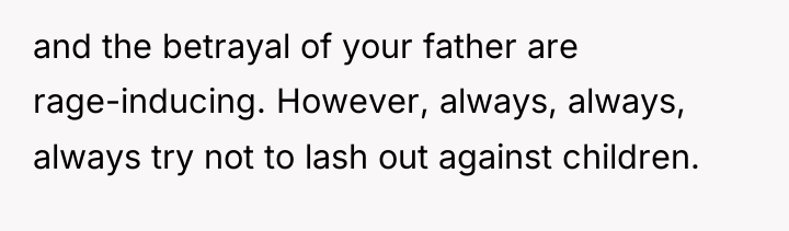 and the betrayal of your father are rage-inducing. However, always,...
