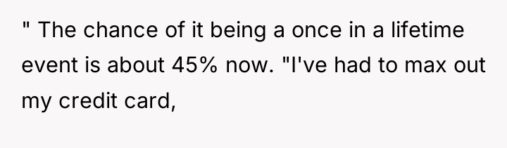 " The chance of it being a once in a...