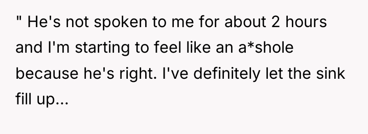 " He's not spoken to me for about 2 hours...
