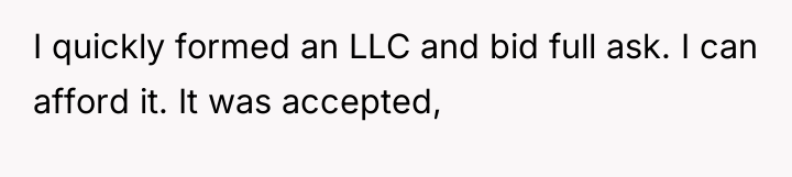I quickly formed an LLC and bid full ask. I...