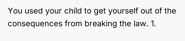 You used your child to get yourself out of the...