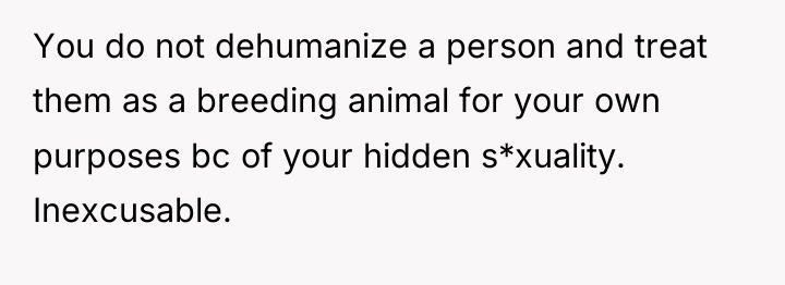 You do not dehumanize a person and treat them as...
