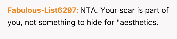 Fabulous-List6297 NTA. Your scar is part of you, not something...
