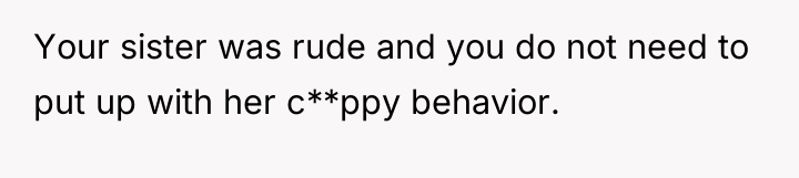 Your sister was rude and you do not need to...