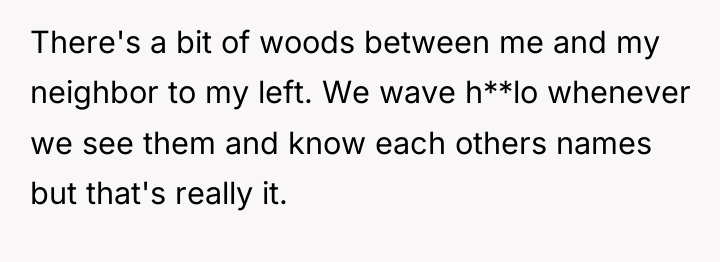 There's a bit of woods between me and my neighbor...