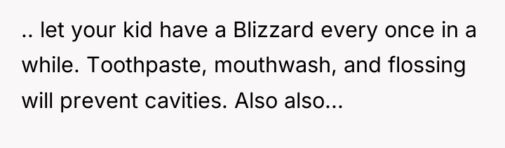 .. let your kid have a Blizzard every once in...