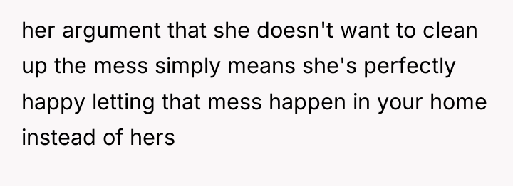 her argument that she doesn't want to clean up the...