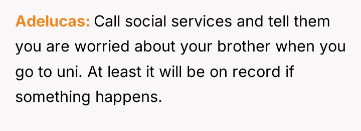 Adelucas Call social services and tell them you are worried...