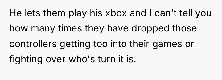 He lets them play his xbox and I can't tell...