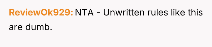 ReviewOk929 NTA - Unwritten rules like this are dumb.
