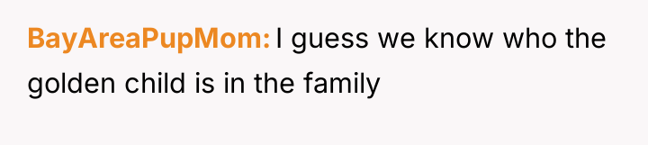 BayAreaPupMom I guess we know who the golden child is...