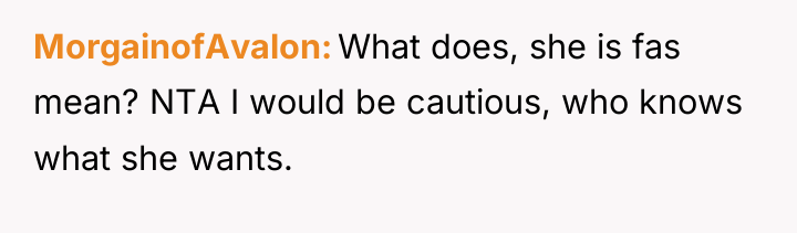 MorgainofAvalon What does, she is fas mean? NTA I would...