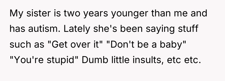 My sister is two years younger than me and has...