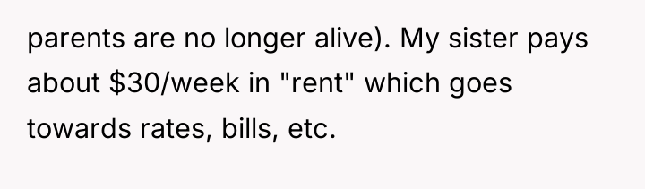 parents are no longer alive). My sister pays about $30/week...