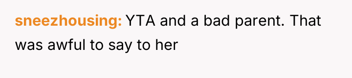 sneezhousing YTA and a bad parent. That was awful to...