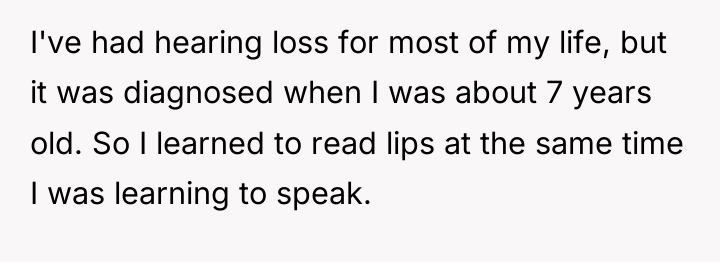 I've had hearing loss for most of my life, but...
