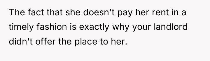 The fact that she doesn't pay her rent in a...