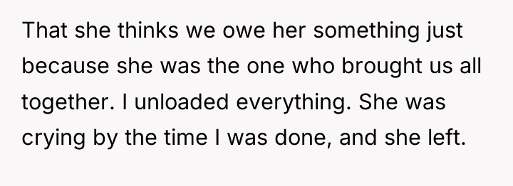 That she thinks we owe her something just because she...