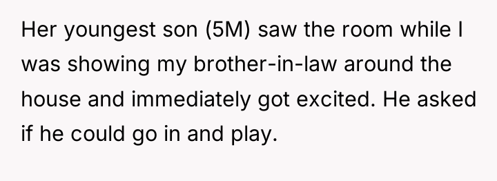 Her youngest son (5M) saw the room while I was...