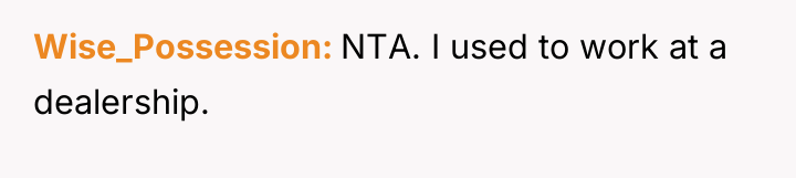 Wise_Possession NTA. I used to work at a dealership.