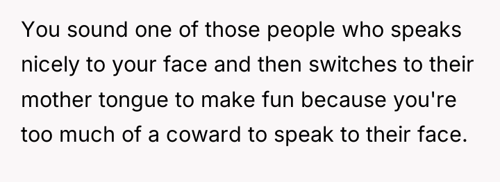 You sound one of those people who speaks nicely to...