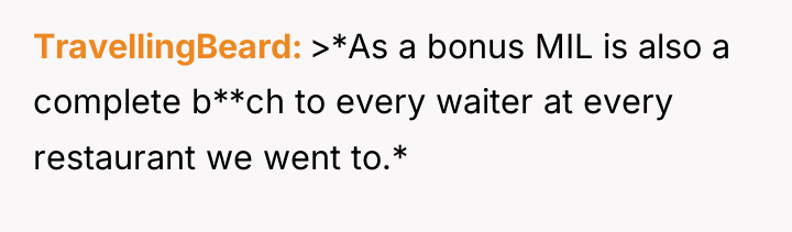 TravellingBeard >*As a bonus MIL is also a complete b**ch...