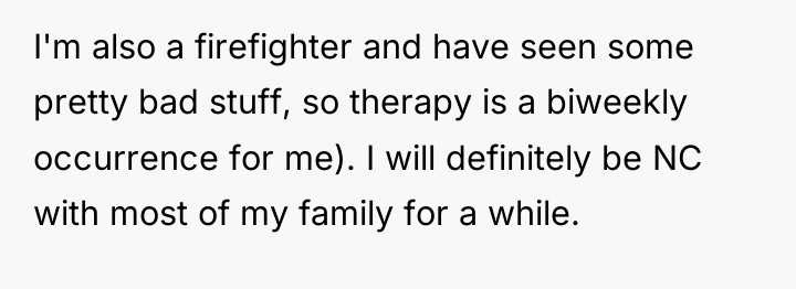 I'm also a firefighter and have seen some pretty bad...