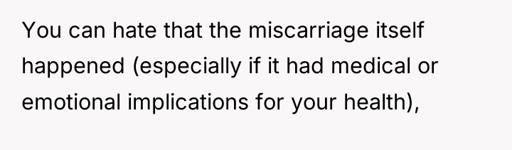 You can hate that the miscarriage itself happened (especially if...