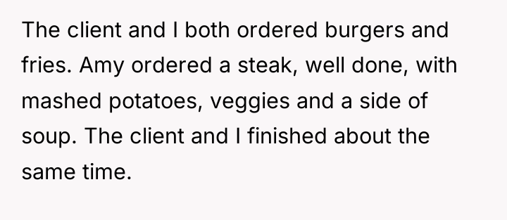 The client and I both ordered burgers and fries. Amy...