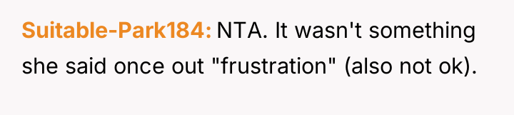 Suitable-Park184 NTA. It wasn't something she said once out "frustration"...