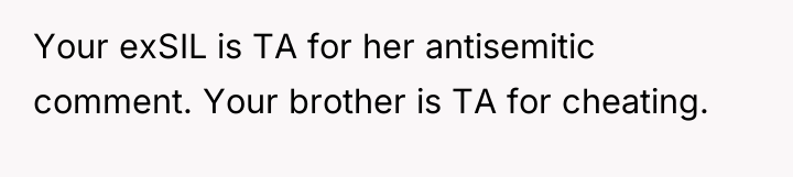 Your exSIL is TA for her antisemitic comment. Your brother...