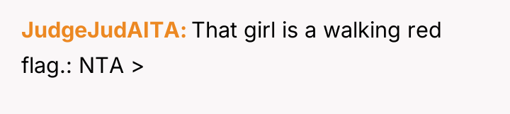 JudgeJudAITA That girl is a walking red flag.: NTA >