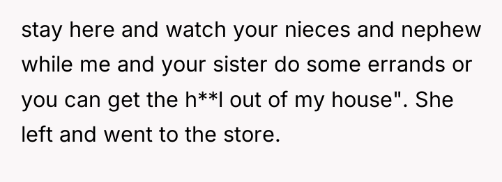 stay here and watch your nieces and nephew while me...