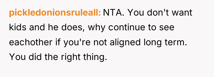 pickledonionsruleall NTA. You don't want kids and he does, why...