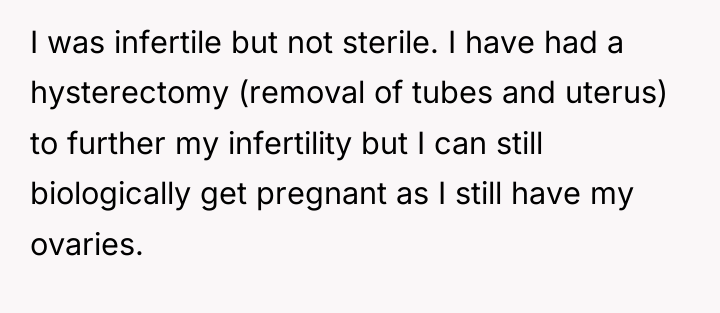 I was infertile but not sterile. I have had a...