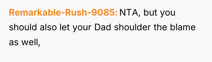 Remarkable-Rush-9085 NTA, but you should also let your Dad shoulder...