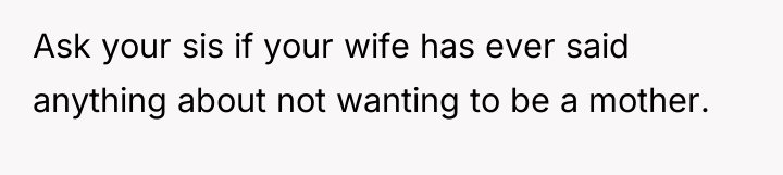Ask your sis if your wife has ever said anything...