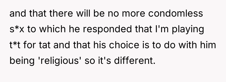 and that there will be no more condomless s*x to...