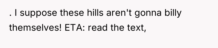 . I suppose these hills aren't gonna billy themselves! ETA:...