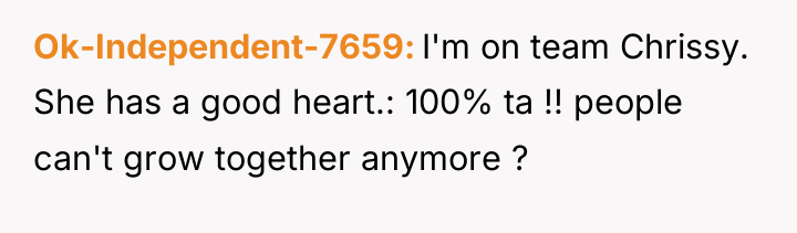 Ok-Independent-7659 I'm on team Chrissy. She has a good heart.:...