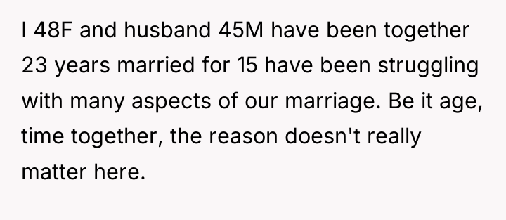 I 48F and husband 45M have been together 23 years...