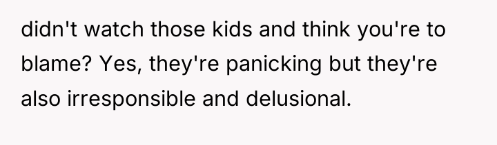 didn't watch those kids and think you're to blame? Yes,...