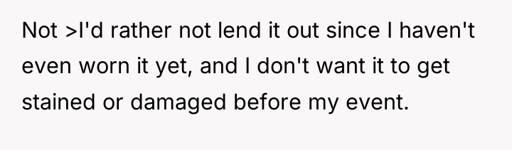 Not >I'd rather not lend it out since I haven't...